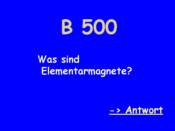 B 500 Was sind Elementarmagnete? -> Antwort 