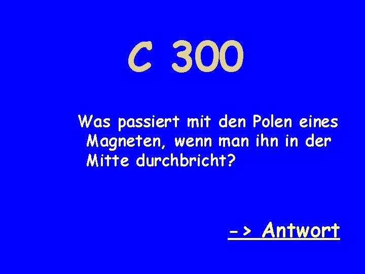 C 300 Was passiert mit den Polen eines Magneten, wenn man ihn in der