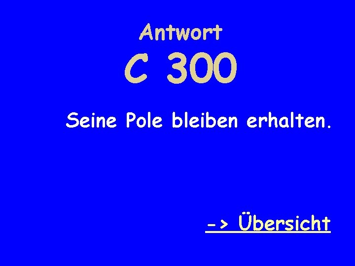 Antwort C 300 Seine Pole bleiben erhalten. -> Übersicht 