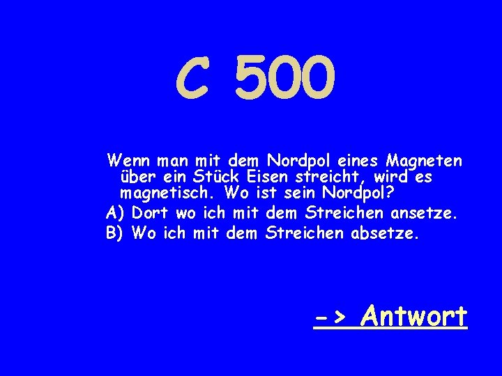 C 500 Wenn man mit dem Nordpol eines Magneten über ein Stück Eisen streicht,