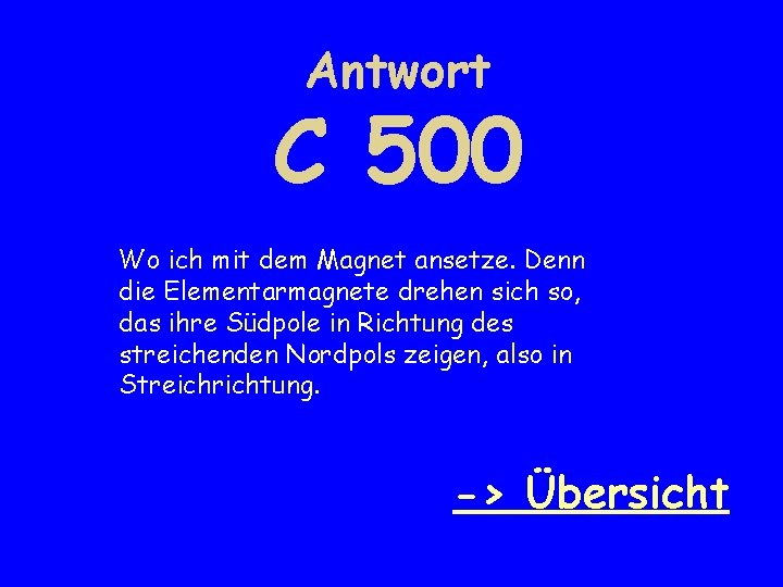 Antwort C 500 Wo ich mit dem Magnet ansetze. Denn die Elementarmagnete drehen sich