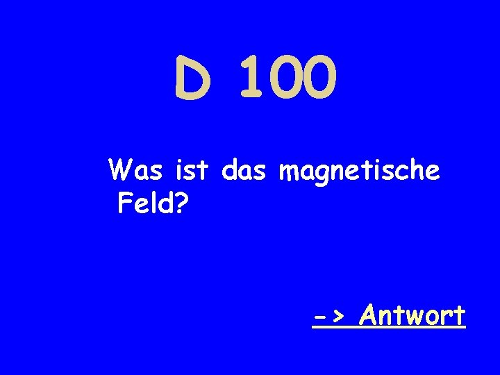 D 100 Was ist das magnetische Feld? -> Antwort 