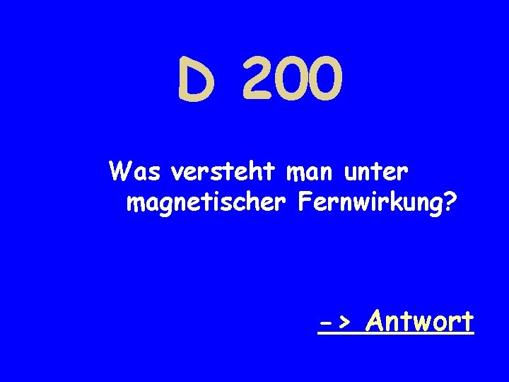 D 200 Was versteht man unter magnetischer Fernwirkung? -> Antwort 