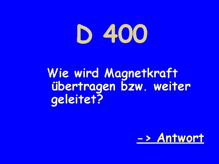 D 400 Wie wird Magnetkraft übertragen bzw. weiter geleitet? -> Antwort 