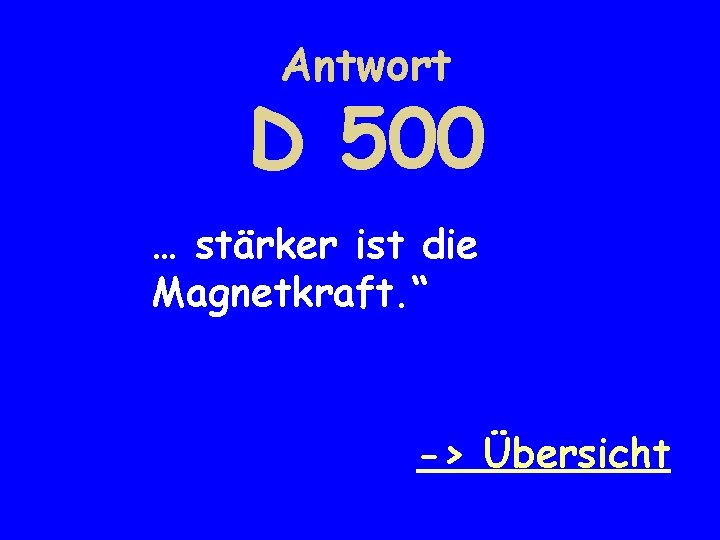 Antwort D 500 … stärker ist die Magnetkraft. “ -> Übersicht 