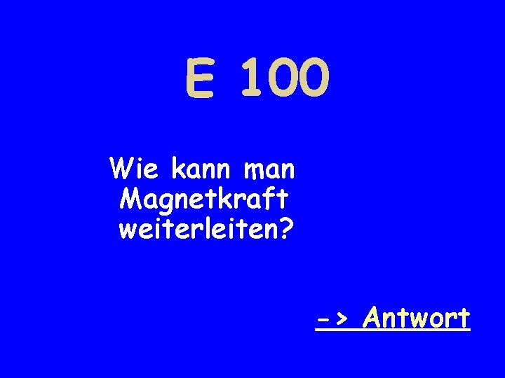 E 100 Wie kann man Magnetkraft weiterleiten? -> Antwort 