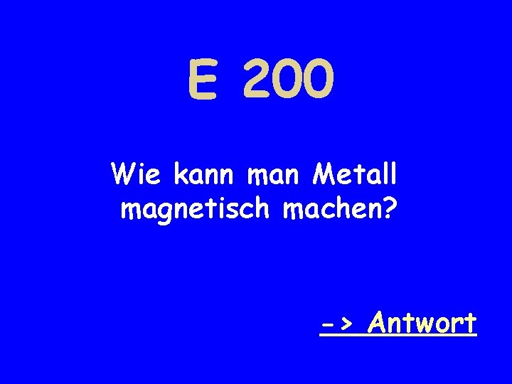 E 200 Wie kann man Metall magnetisch machen? -> Antwort 