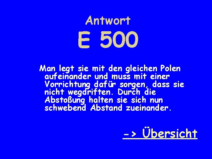 Antwort E 500 Man legt sie mit den gleichen Polen aufeinander und muss mit