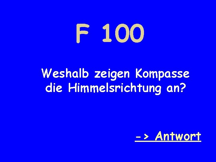 F 100 Weshalb zeigen Kompasse die Himmelsrichtung an? -> Antwort 