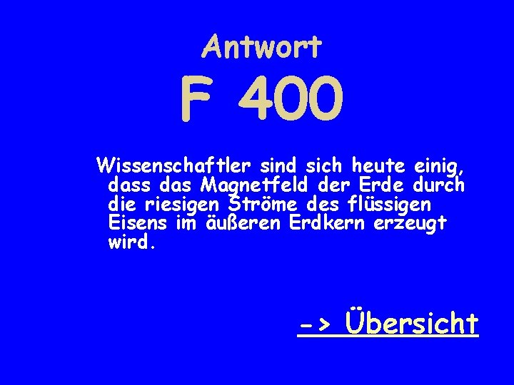 Antwort F 400 Wissenschaftler sind sich heute einig, dass das Magnetfeld der Erde durch