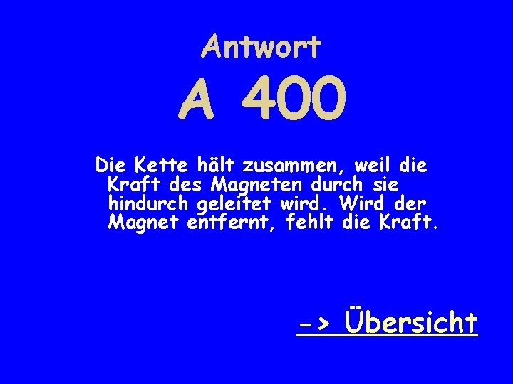 Antwort A 400 Die Kette hält zusammen, weil die Kraft des Magneten durch sie