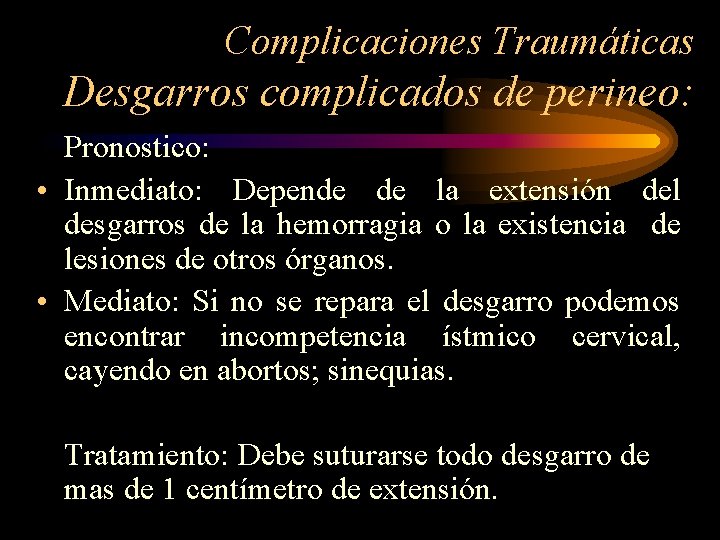 Complicaciones Traumáticas Desgarros complicados de perineo: Pronostico: • Inmediato: Depende de la extensión del