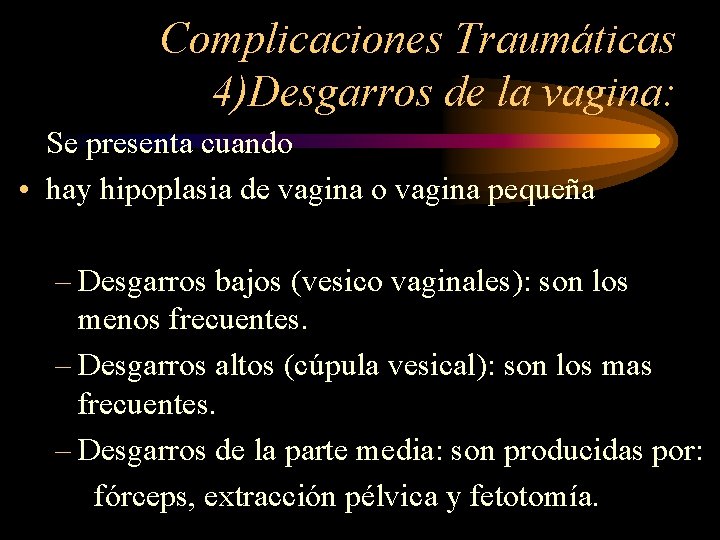 Complicaciones Traumáticas 4)Desgarros de la vagina: Se presenta cuando • hay hipoplasia de vagina