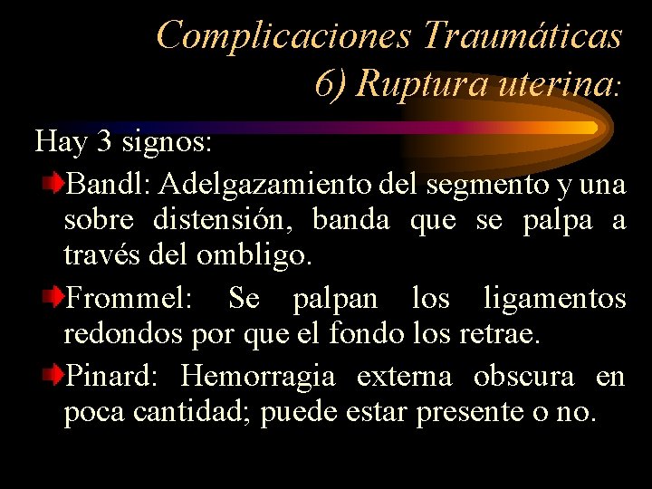 Complicaciones Traumáticas 6) Ruptura uterina: Hay 3 signos: Bandl: Adelgazamiento del segmento y una