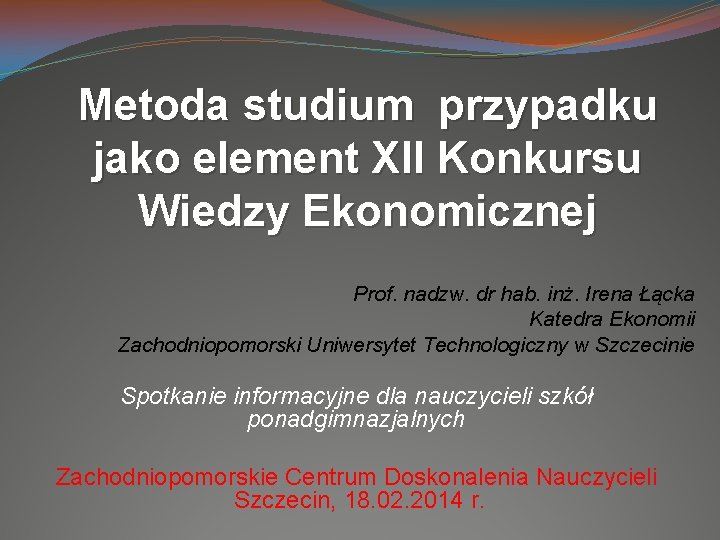 Metoda studium przypadku jako element XII Konkursu Wiedzy Ekonomicznej Prof. nadzw. dr hab. inż.