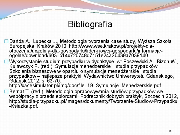 Bibliografia � Dańda A. , Lubecka J. , Metodologia tworzenia case study, Wyższa Szkoła