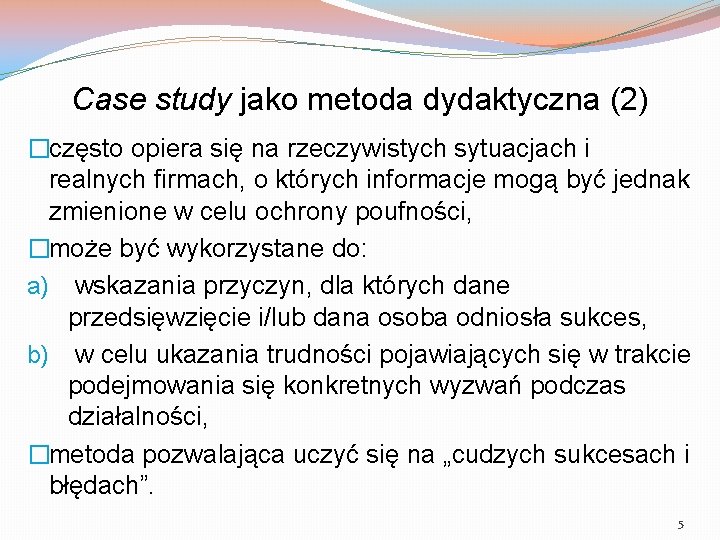 Case study jako metoda dydaktyczna (2) �często opiera się na rzeczywistych sytuacjach i realnych