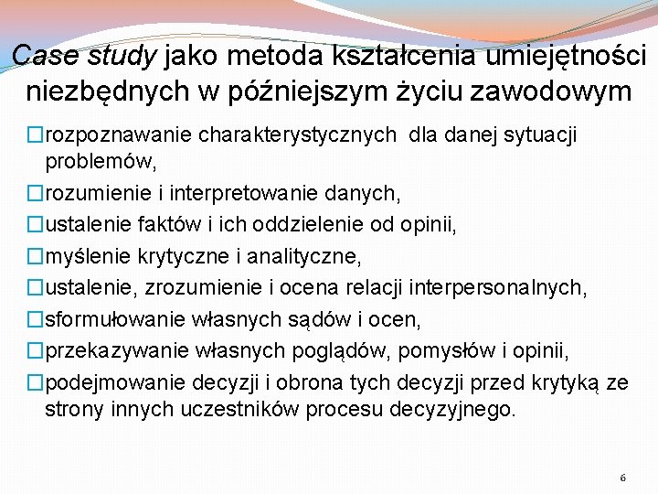 Case study jako metoda kształcenia umiejętności niezbędnych w późniejszym życiu zawodowym �rozpoznawanie charakterystycznych dla