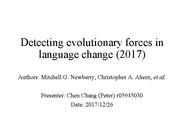 Detecting evolutionary forces in language change (2017) Authors: Mitchell G. Newberry, Christopher A. Ahern,