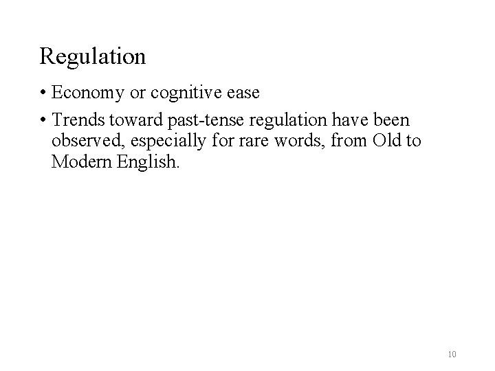 Regulation • Economy or cognitive ease • Trends toward past-tense regulation have been observed,