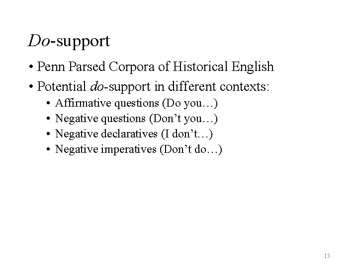 Do-support • Penn Parsed Corpora of Historical English • Potential do-support in different contexts: