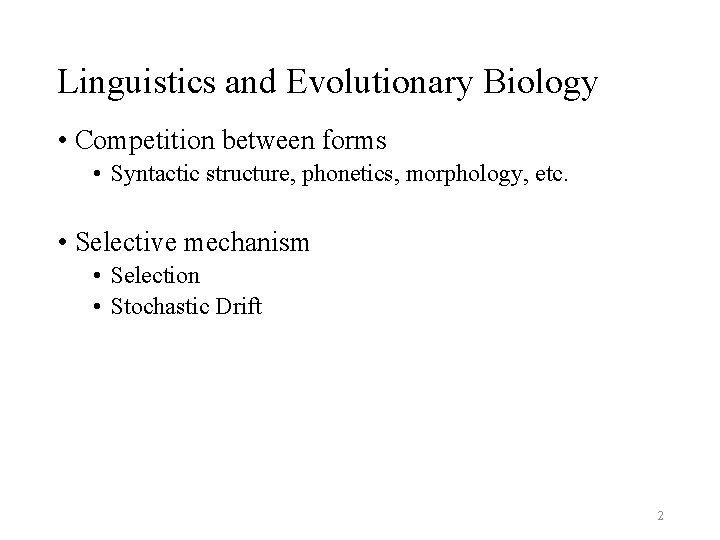 Linguistics and Evolutionary Biology • Competition between forms • Syntactic structure, phonetics, morphology, etc.