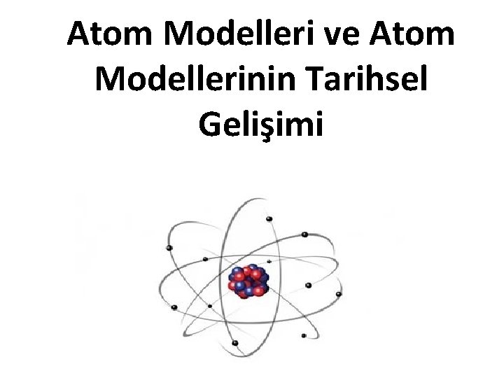 Atom Modelleri ve Atom Modellerinin Tarihsel Gelişimi 