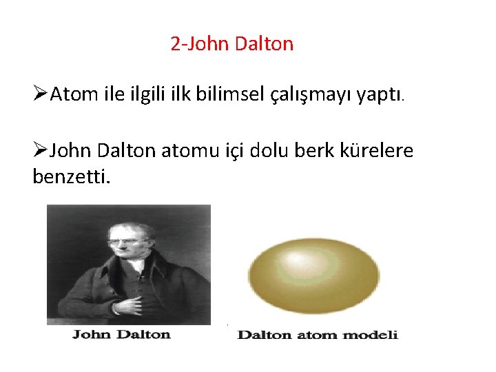  2 -John Dalton ØAtom ile ilgili ilk bilimsel çalışmayı yaptı. ØJohn Dalton atomu