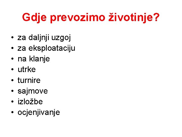 Gdje prevozimo životinje? • • za daljnji uzgoj za eksploataciju na klanje utrke turnire