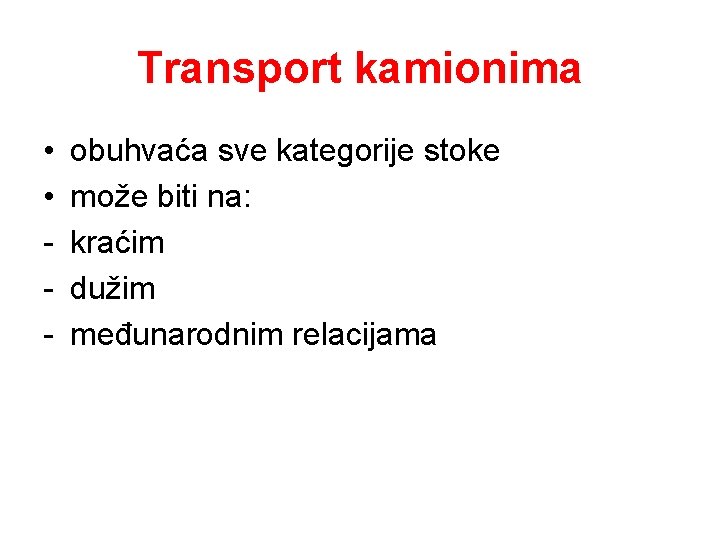 Transport kamionima • • - obuhvaća sve kategorije stoke može biti na: kraćim dužim