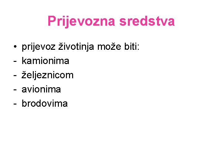 Prijevozna sredstva • - prijevoz životinja može biti: kamionima željeznicom avionima brodovima 