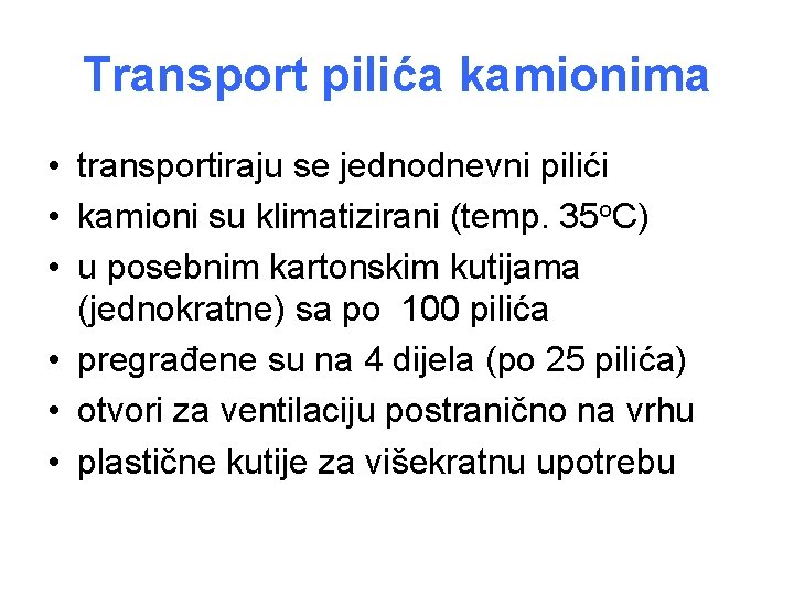 Transport pilića kamionima • transportiraju se jednodnevni pilići • kamioni su klimatizirani (temp. 35