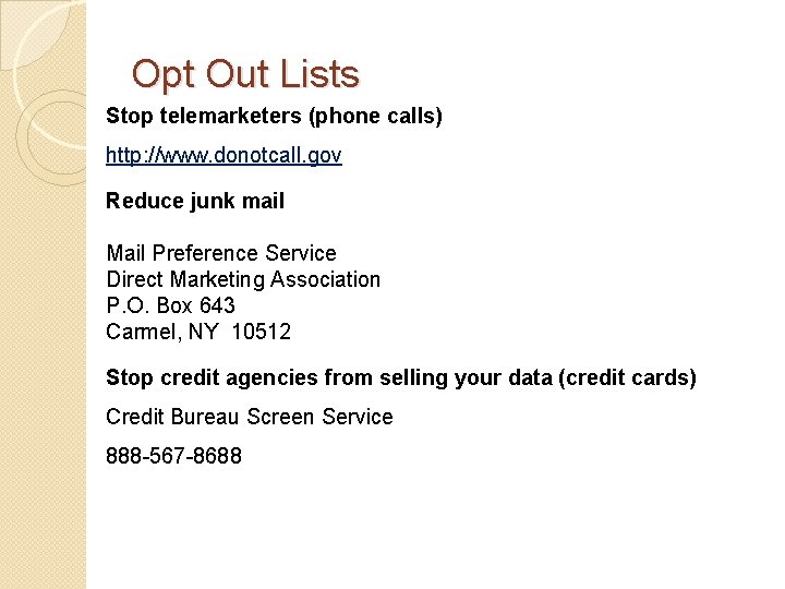 Opt Out Lists Stop telemarketers (phone calls) http: //www. donotcall. gov Reduce junk mail