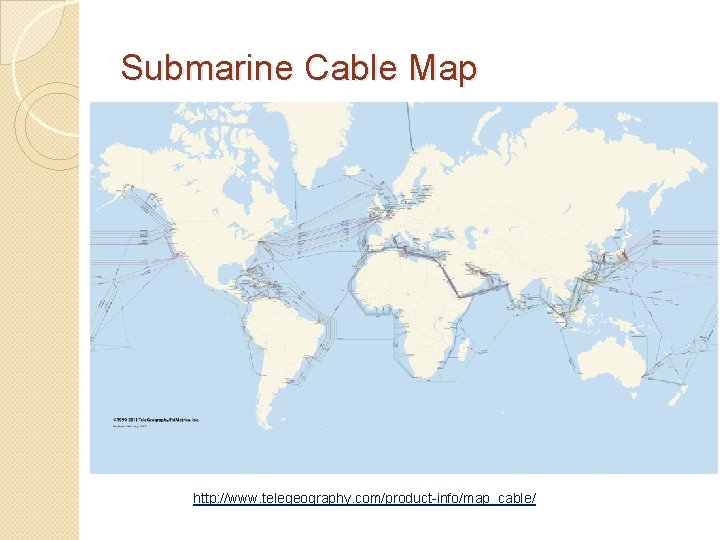 Submarine Cable Map http: //www. telegeography. com/product-info/map_cable/ 