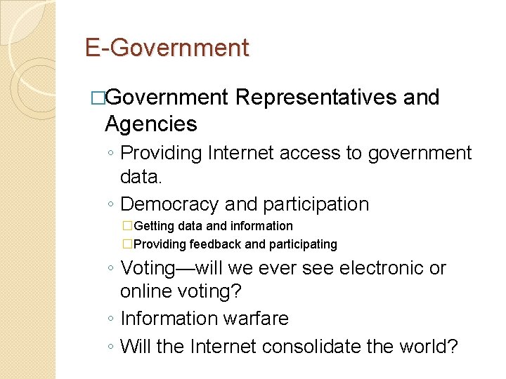 E-Government �Government Representatives and Agencies ◦ Providing Internet access to government data. ◦ Democracy