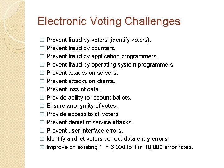 Electronic Voting Challenges � � � � Prevent fraud by voters (identify voters). Prevent