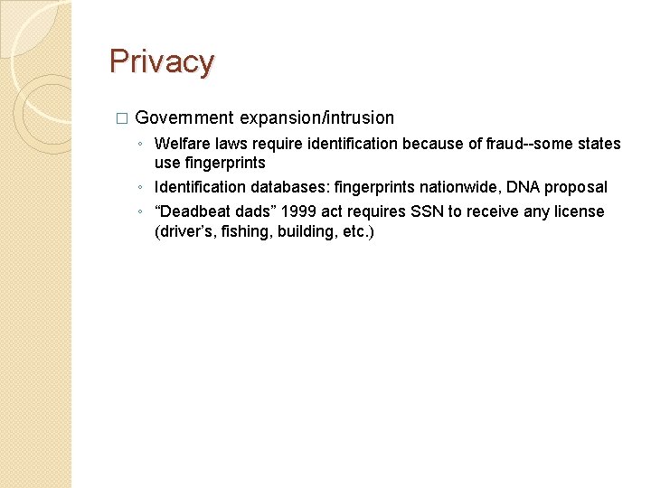 Privacy � Government expansion/intrusion ◦ Welfare laws require identification because of fraud--some states use