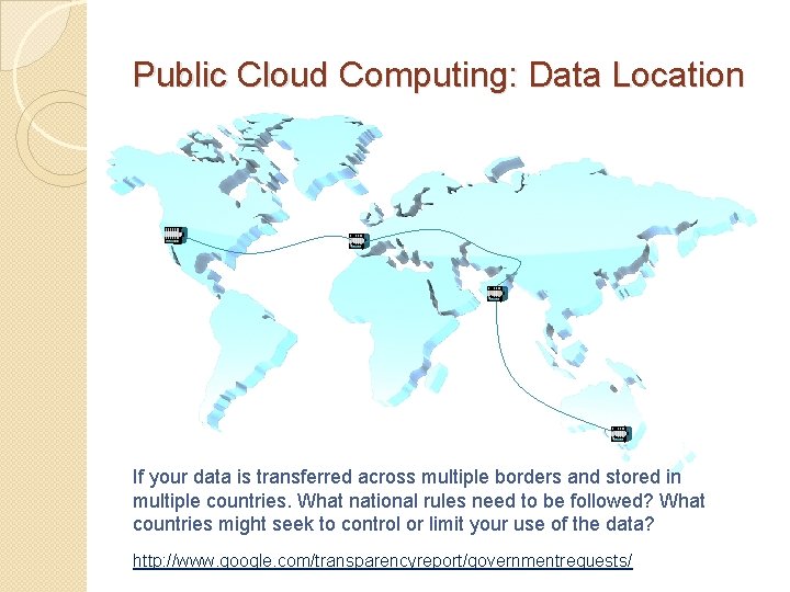 Public Cloud Computing: Data Location If your data is transferred across multiple borders and