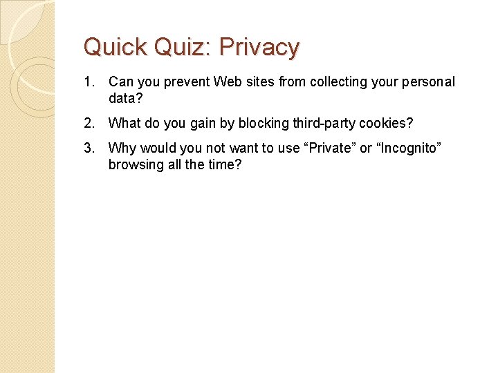 Quick Quiz: Privacy 1. Can you prevent Web sites from collecting your personal data?