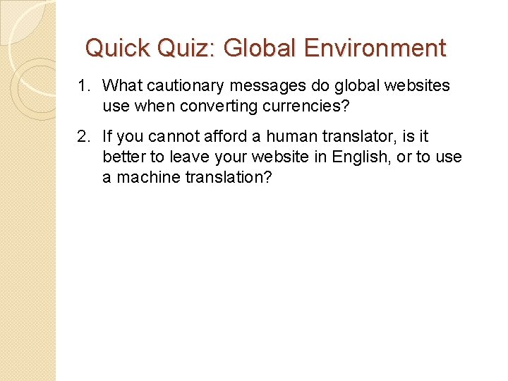 Quick Quiz: Global Environment 1. What cautionary messages do global websites use when converting