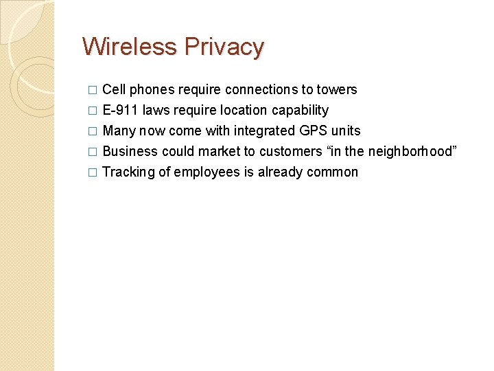 Wireless Privacy Cell phones require connections to towers � E-911 laws require location capability