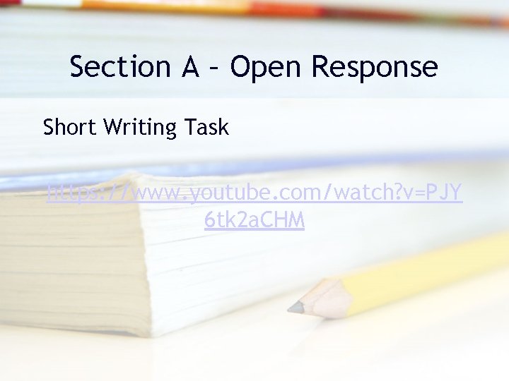 Section A – Open Response Short Writing Task https: //www. youtube. com/watch? v=PJY 6 Section A – Open Response Short Writing Task https: //www. youtube. com/watch? v=PJY 6