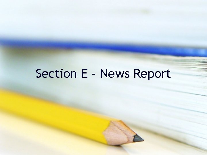 Section E – News Report Section E – News Report