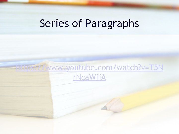 Series of Paragraphs https: //www. youtube. com/watch? v=T 5 N r. Nca. Wfi. A Series of Paragraphs https: //www. youtube. com/watch? v=T 5 N r. Nca. Wfi. A