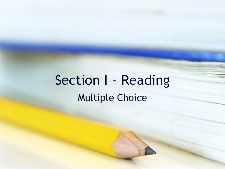 Section I – Reading Multiple Choice Section I – Reading Multiple Choice