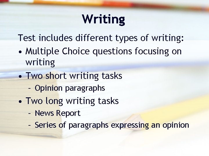 Writing Test includes different types of writing: • Multiple Choice questions focusing on writing Writing Test includes different types of writing: • Multiple Choice questions focusing on writing