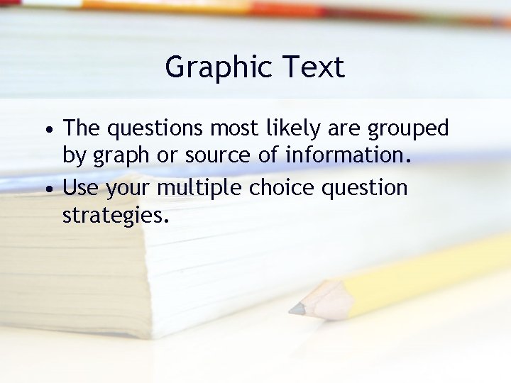 Graphic Text • The questions most likely are grouped by graph or source of Graphic Text • The questions most likely are grouped by graph or source of