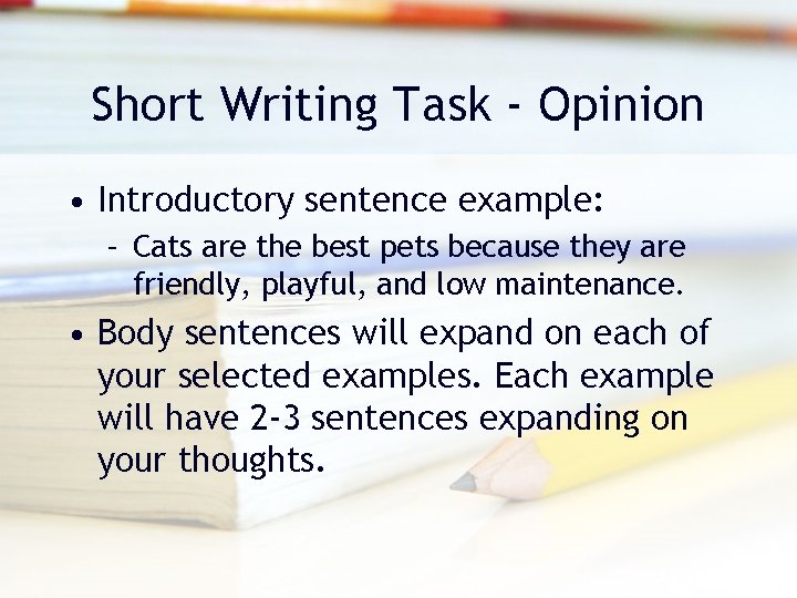 Short Writing Task - Opinion • Introductory sentence example: – Cats are the best Short Writing Task - Opinion • Introductory sentence example: – Cats are the best