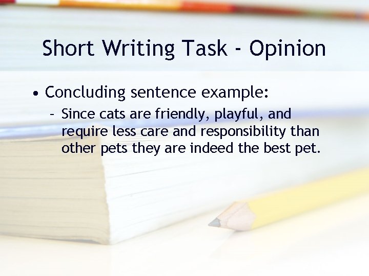 Short Writing Task - Opinion • Concluding sentence example: – Since cats are friendly, Short Writing Task - Opinion • Concluding sentence example: – Since cats are friendly,