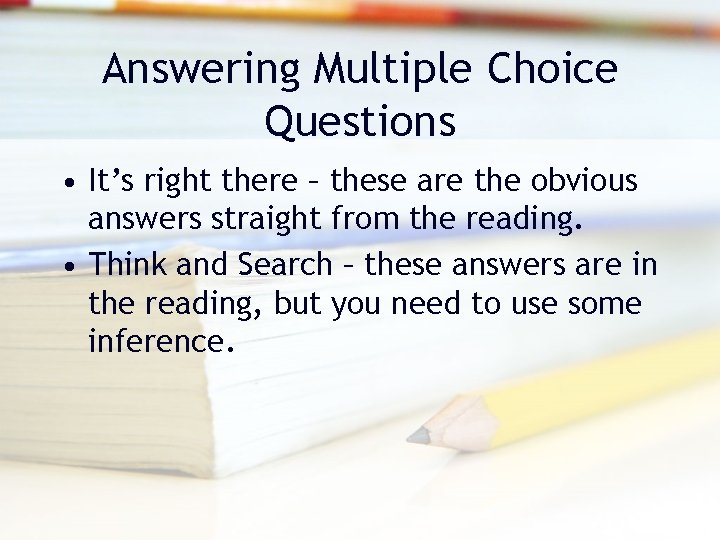 Answering Multiple Choice Questions • It’s right there – these are the obvious answers Answering Multiple Choice Questions • It’s right there – these are the obvious answers